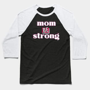 be strong mom okey Baseball T-Shirt